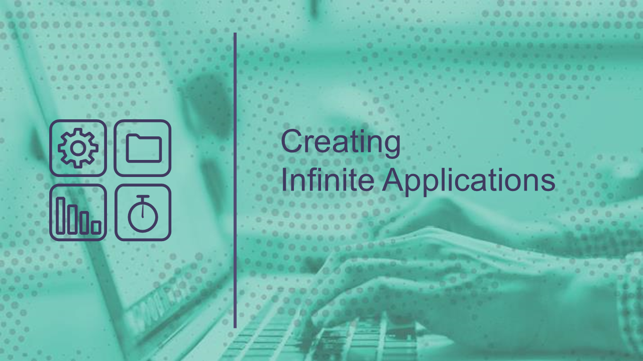 Creating Infinite Applications