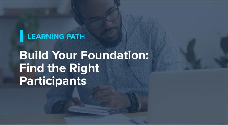 Build Your Foundation: Find the Right Participants