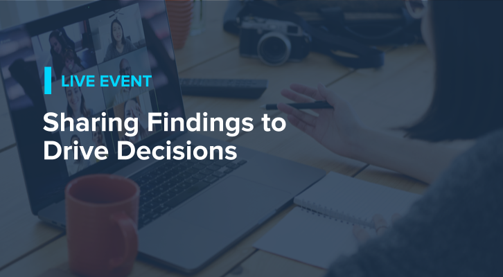 Sharing Findings to Drive Decisions