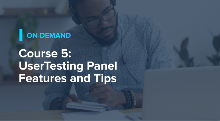 Course 5: UserTesting Panel Features and Tips