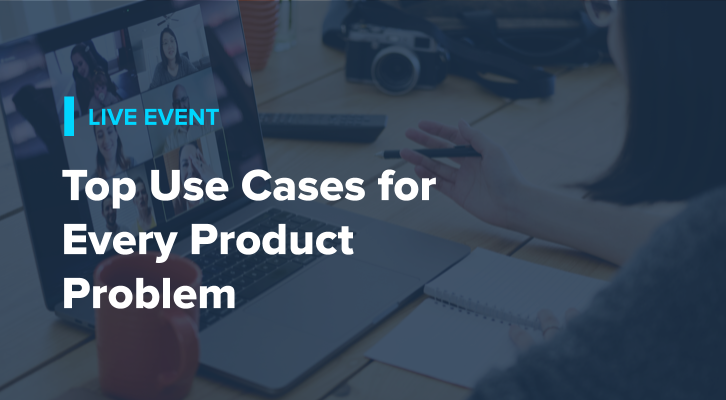 Top Use Cases for Every Product Problem