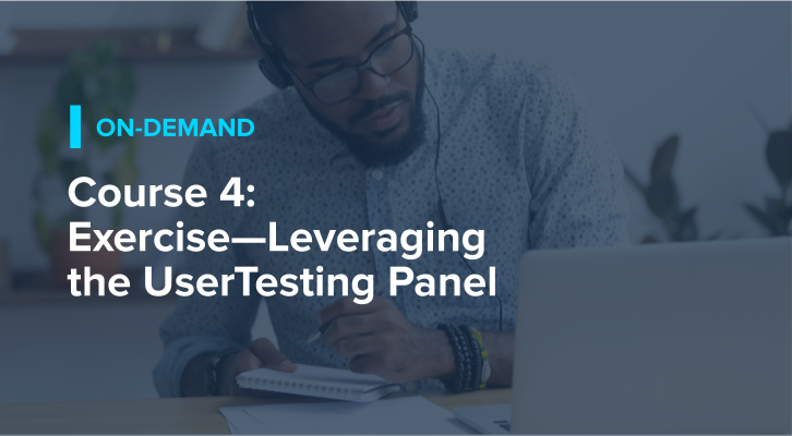Course 4: Exercise—Leveraging the UserTesting Panel