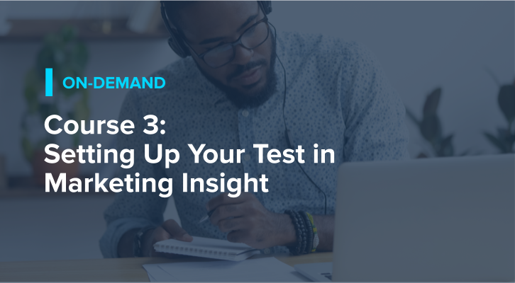 Course 3: Setting Up Your Test in Marketing Insight