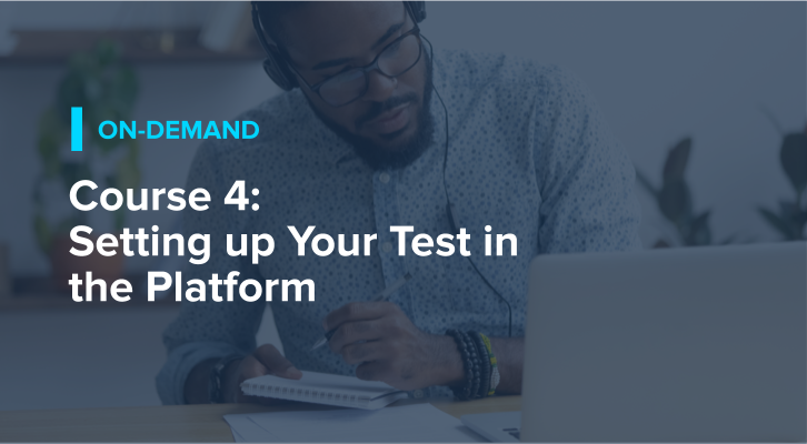 Course 4: Setting up Your Test in the Platform