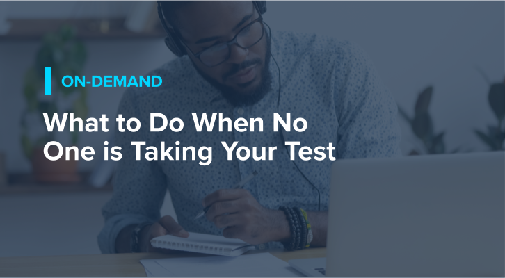 What to Do When No One is Taking Your Test