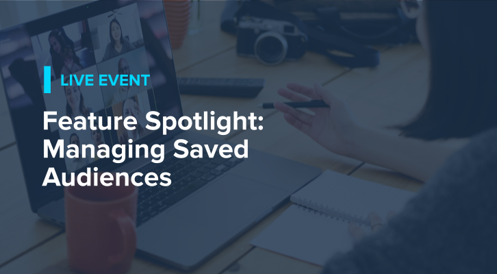 Feature Spotlight: Managing Saved Audiences