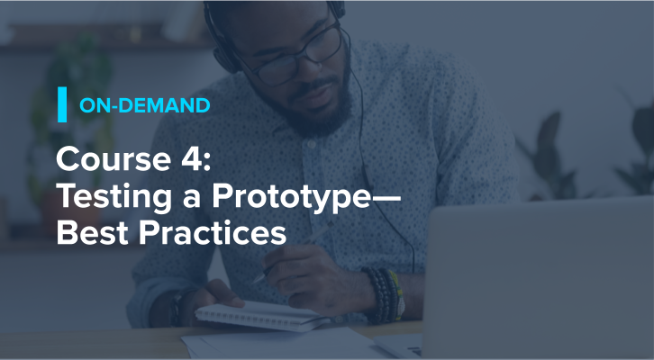 Course 4: Testing a Prototype—Best Practices