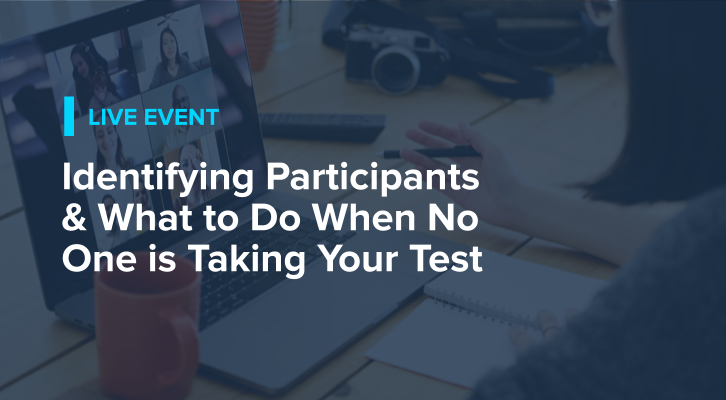 Identifying Participants & What to Do When No One is Taking Your Test
