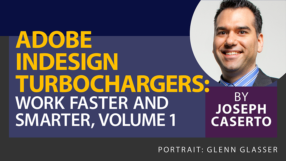 Adobe InDesign Turbochargers: Work Faster and Smarter, Vol 1