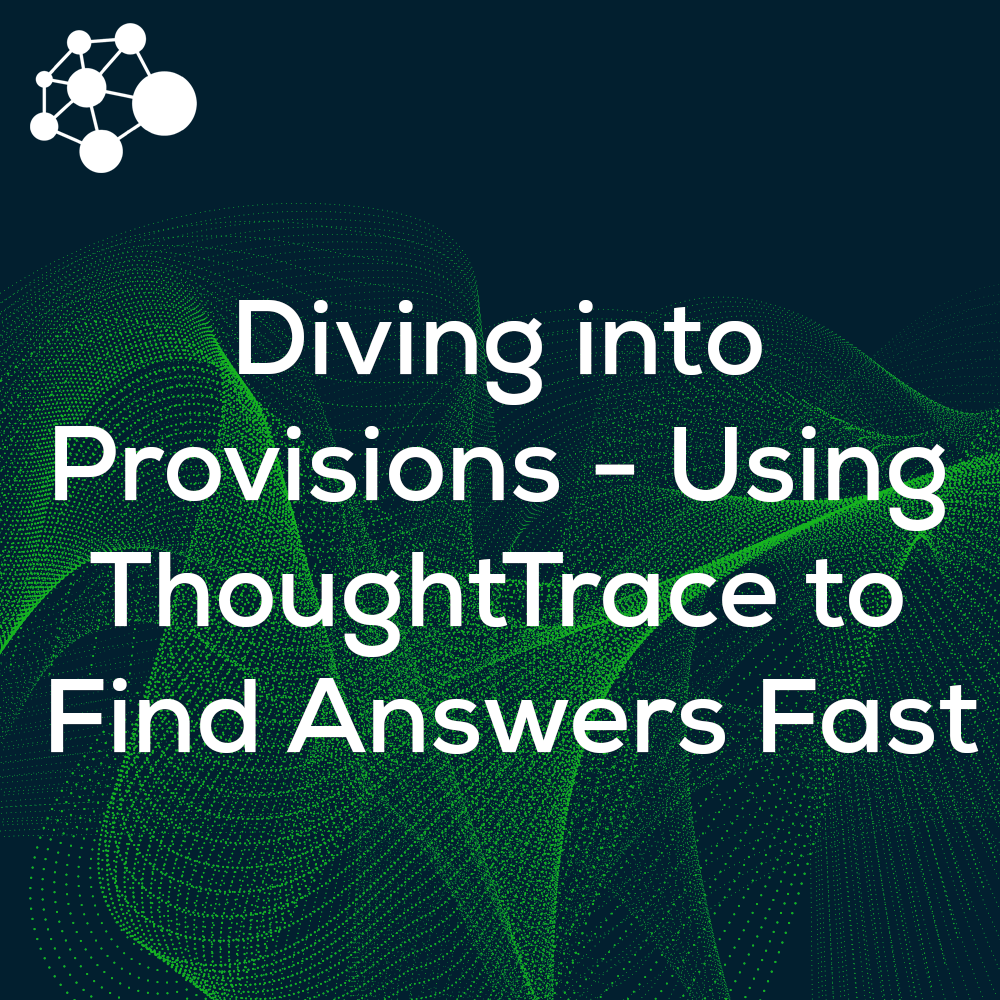 Diving into Provisions - Using ThoughtTrace to Find Answers Fast
