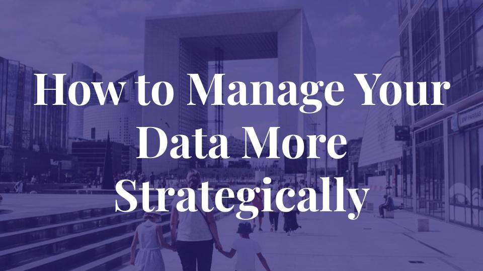 How to Manage Your Data Strategically