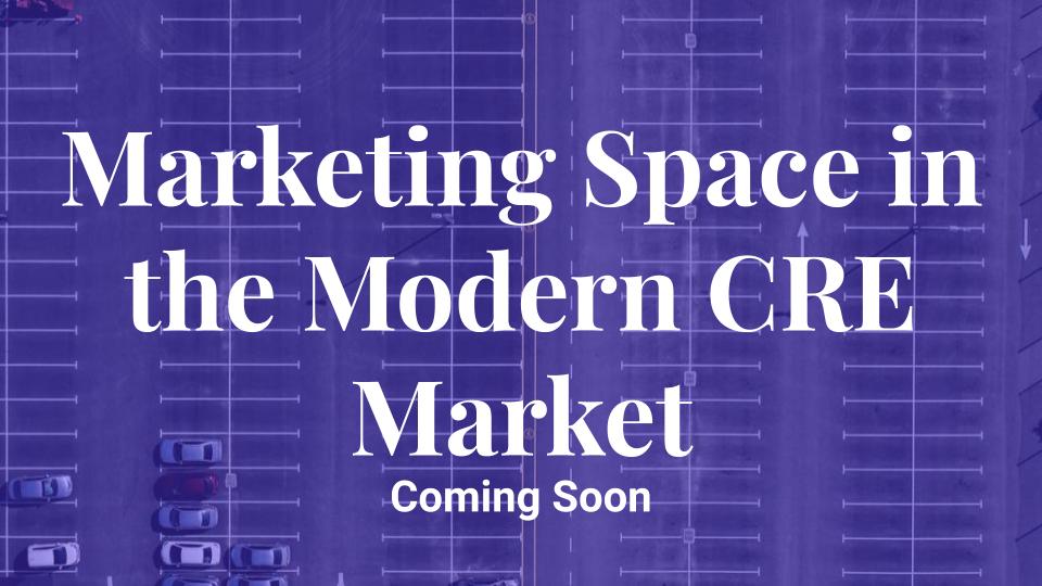Marketing Space in the Modern CRE Market