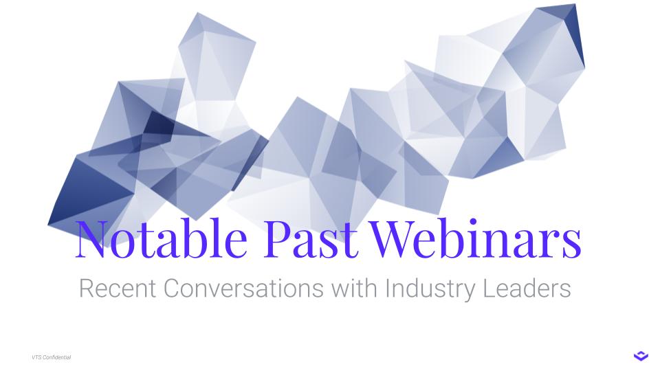 Webinar Recordings: Fireside Chats with Industry Leaders hosted by VTS Leadership