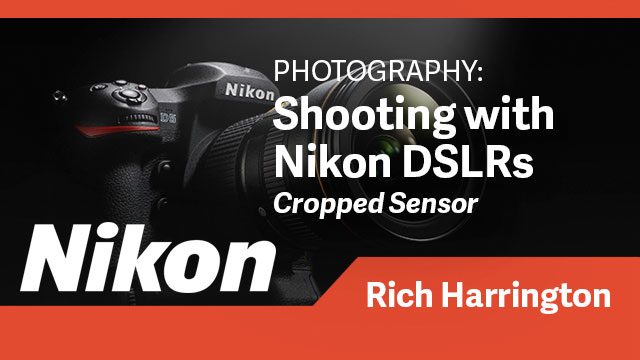 Photography: Shooting with Nikon DSLR Cameras (Cropped Sensor)