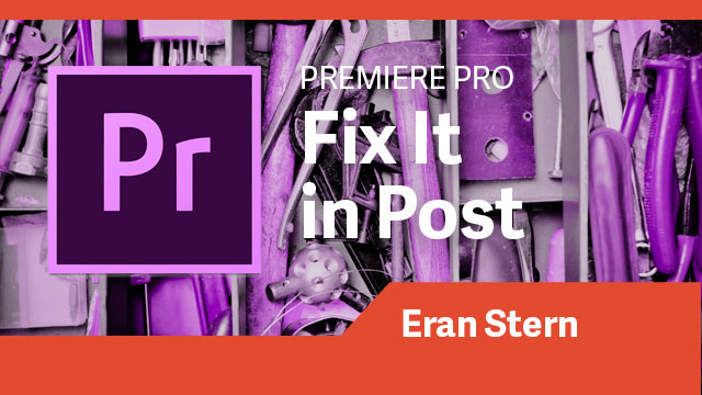Premiere Pro: Fix It in Post