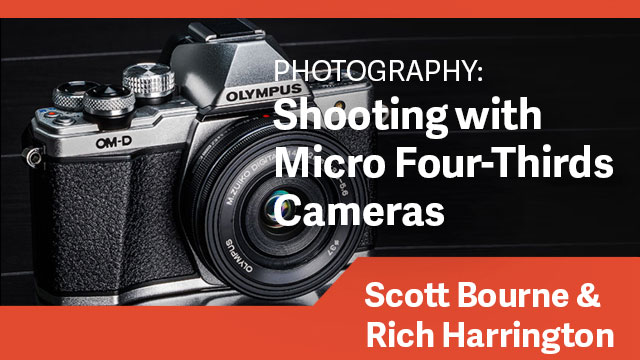 Photography: Shooting with Micro Four-Thirds Cameras