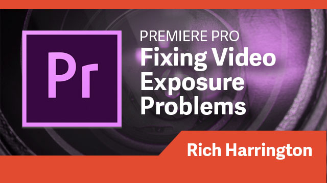 Premiere Pro: Fixing Video Exposure Problems
