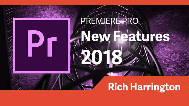 Premiere Pro: 2018 New Features