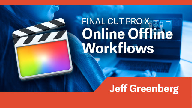 Final Cut Pro X: Online Offline Workflows