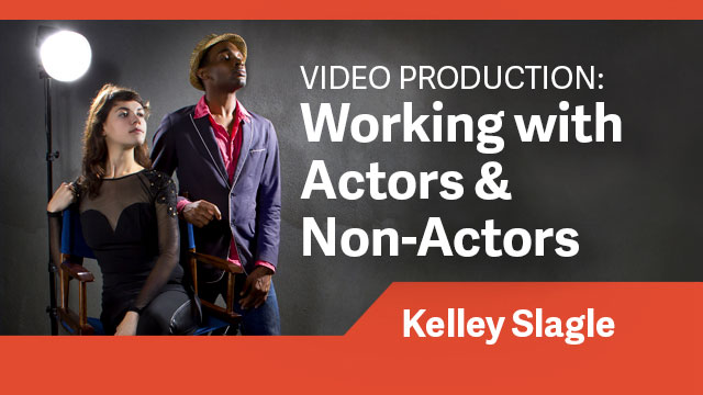 Video Production: Working with Actors & Non-Actors