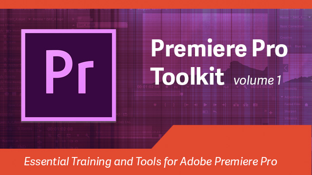 Premiere Pro Toolkit: Volume 1
