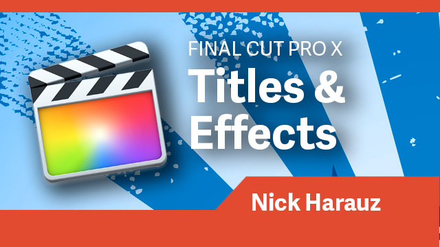 Final Cut Pro X: Titles & Effects