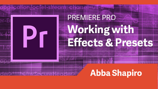 Premiere Pro: Working with Effects & Presets