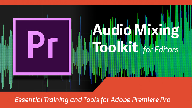 Audio Mixing Toolkit for Adobe Premiere Pro Editors