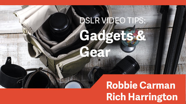 DSLR Video Tips: Gadgets & Gear