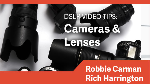 DSLR Video Tips: Cameras & Lenses