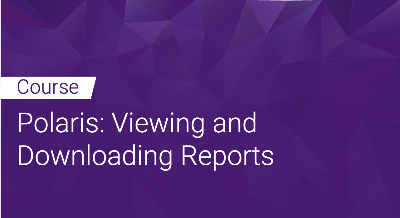 Polaris: Viewing and Downloading Reports
