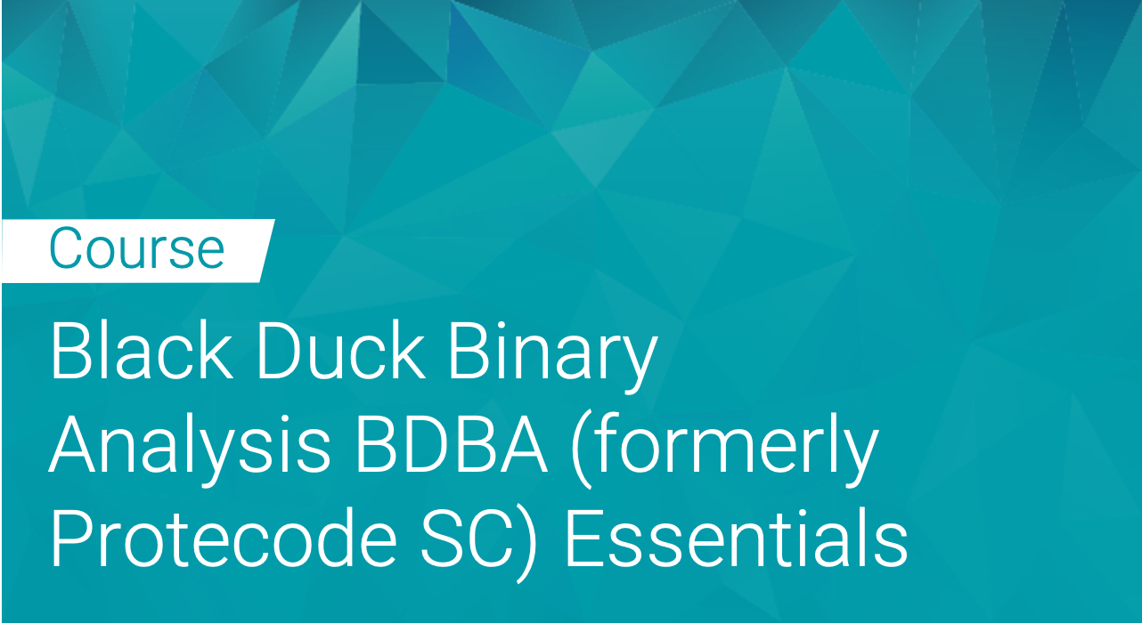 Black Duck Binary Analysis BDBA (formerly Protecode SC) Essentials