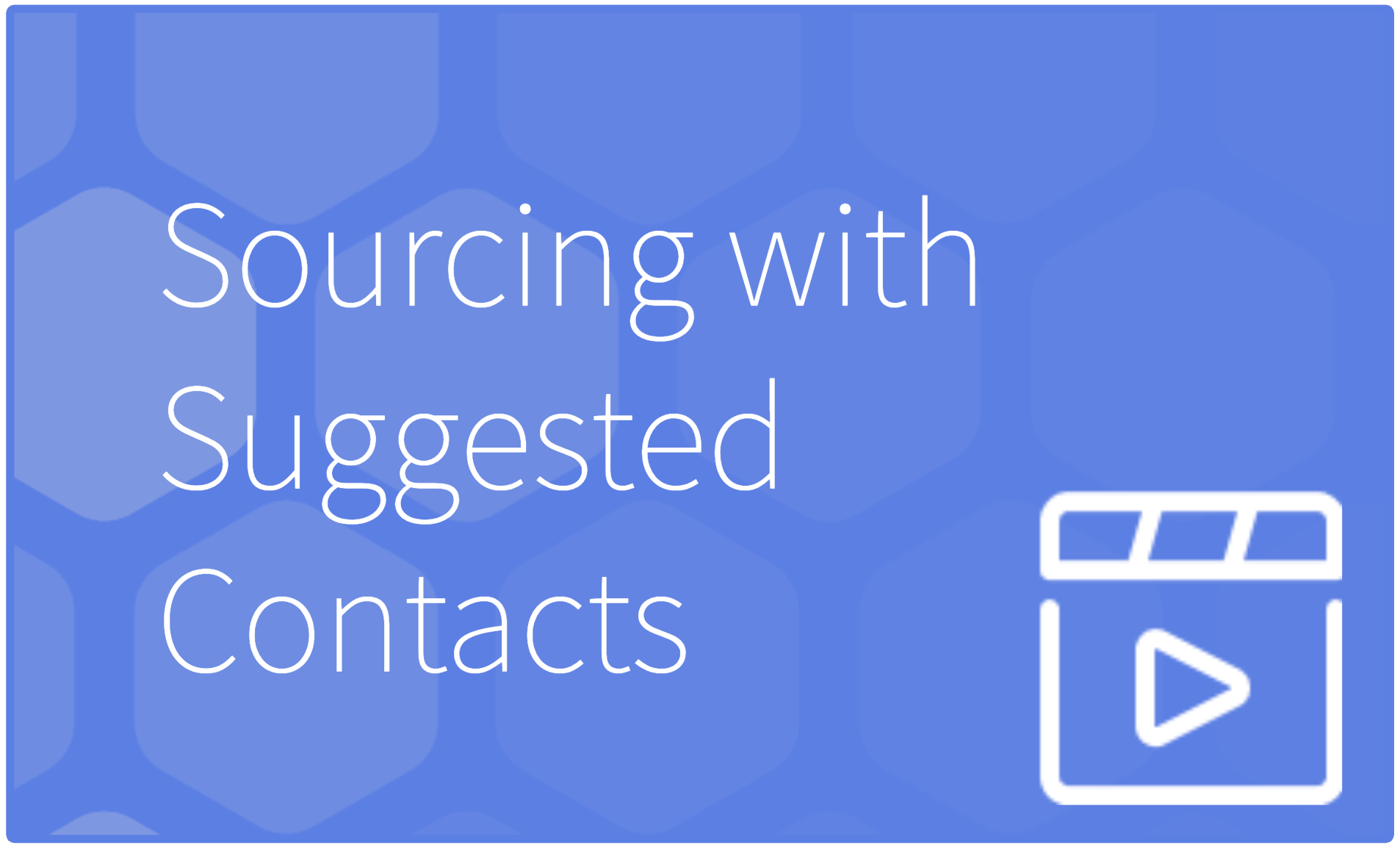 Quick Video Proactive Sourcing with Suggested Contacts