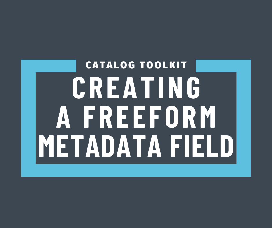 Catalog Toolkit Creating a Freeform Metadata Field
