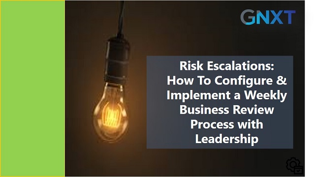 Risk Escalations: How To Configure & Implement a Weekly Business Review Process With Leadership