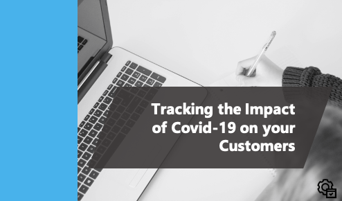 How to Track the Impact of Covid-19 on Your Customers