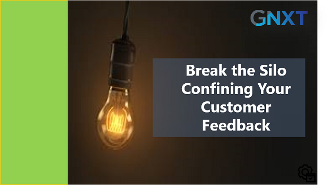 Break the Silo Confining Your Customer Feedback