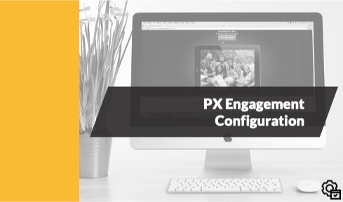 PX Engagement Configuration