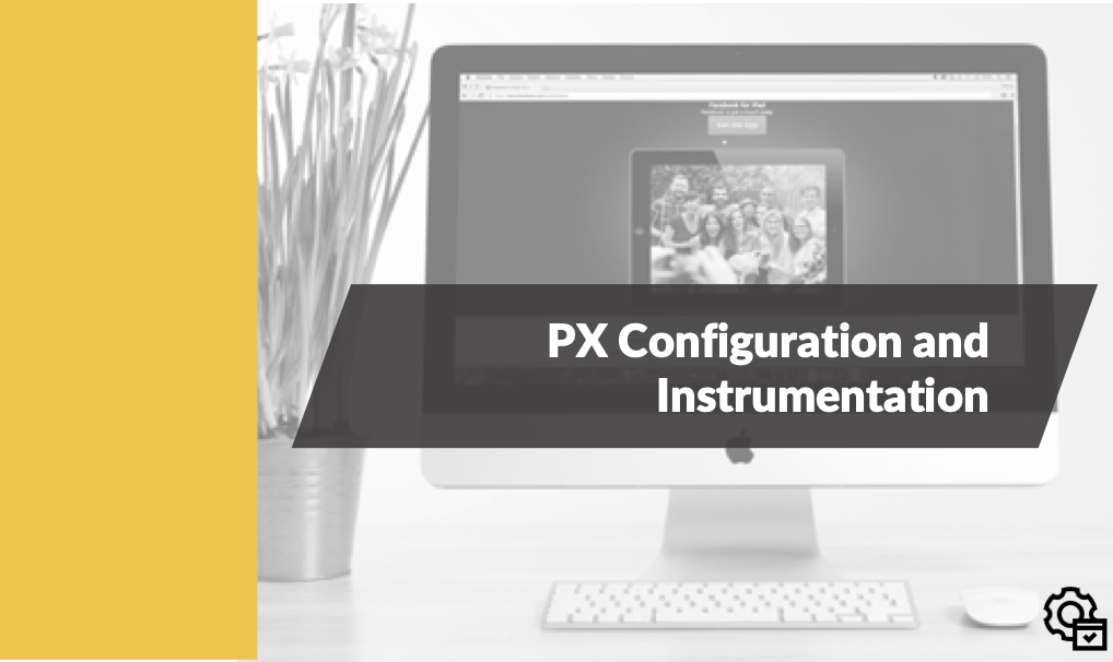 PX Configuration and Instrumentation
