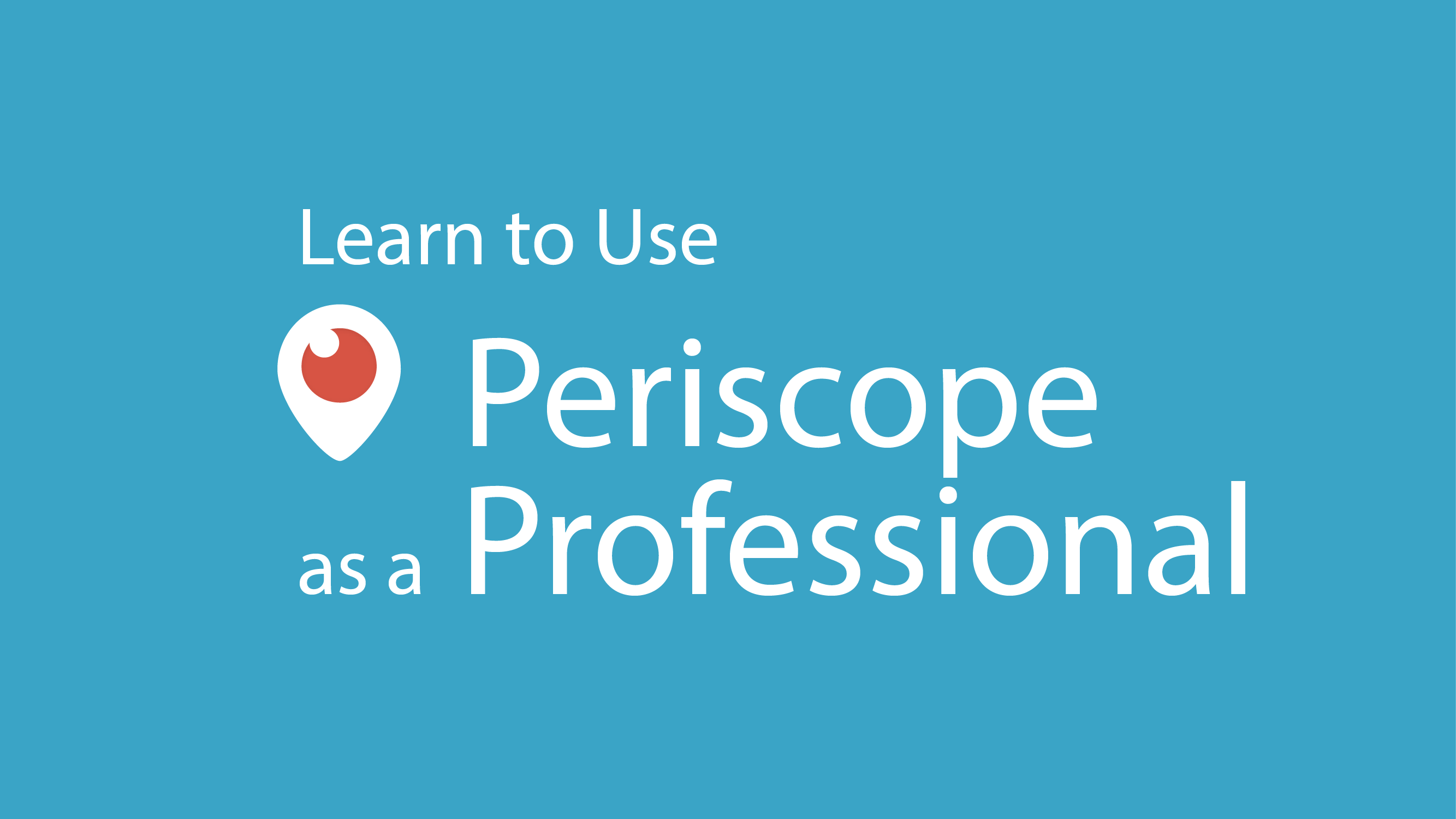 Periscope for Professionals - Expand Your Influence and Win New Clients