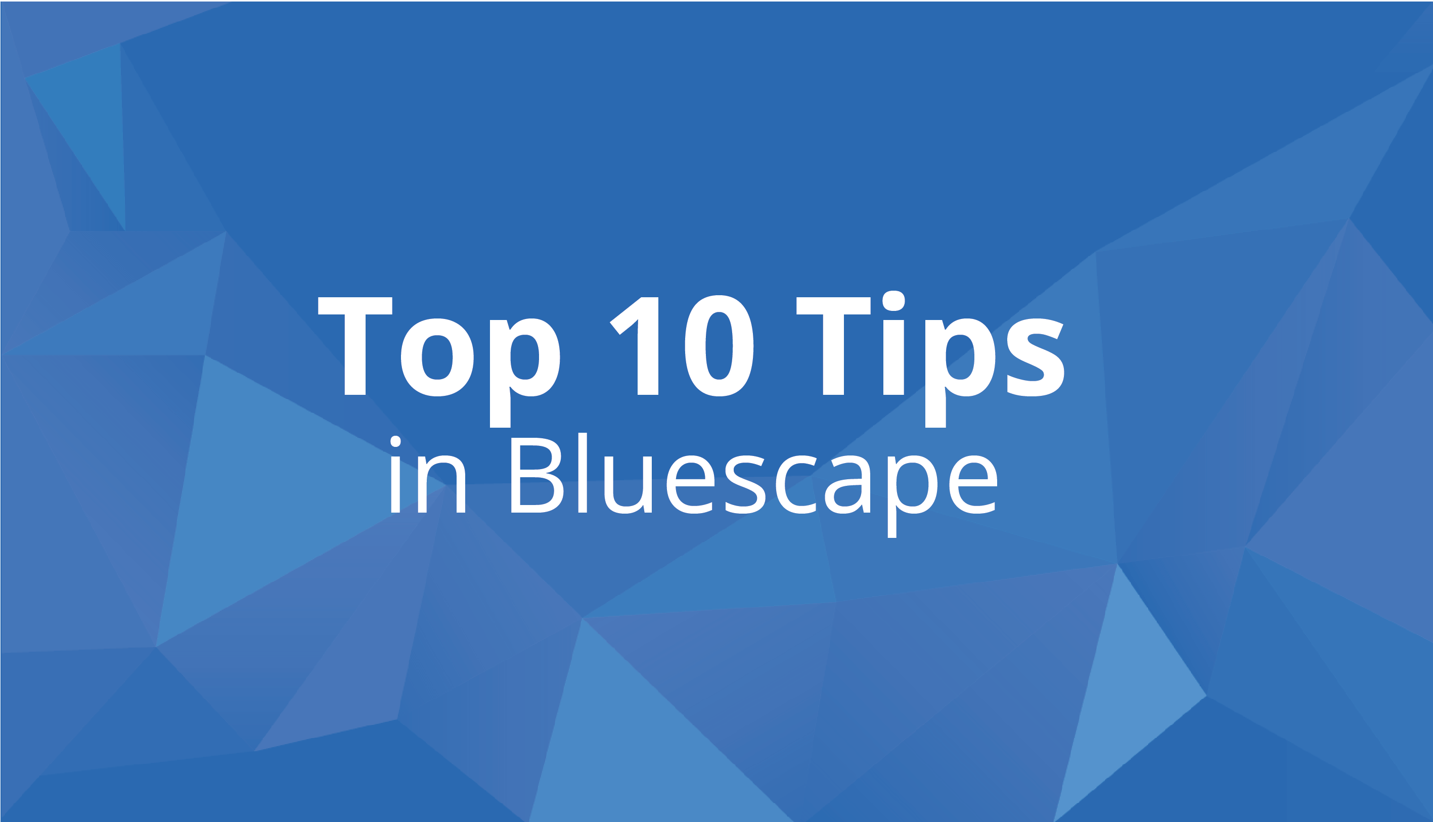Use these 10 tips to improve your Bluescape experience
